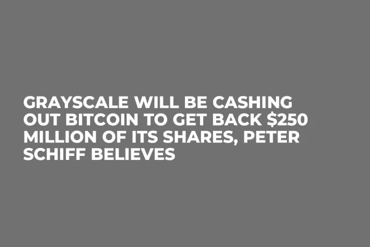 Grayscale Will Be Cashing Out Bitcoin to Get Back $250 Million of Its Shares, Peter Schiff Believes