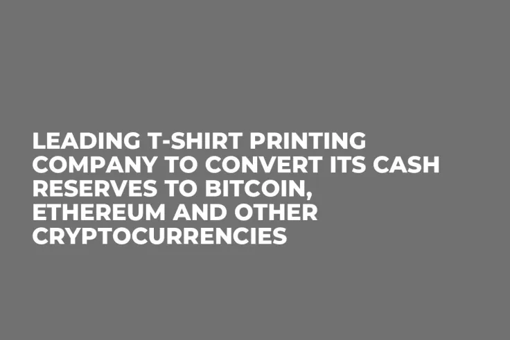 Leading T-Shirt Printing Company to Convert Its Cash Reserves to Bitcoin, Ethereum and Other Cryptocurrencies