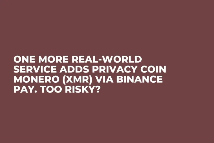 One More Real-World Service Adds Privacy Coin Monero (XMR) via Binance Pay. Too Risky?