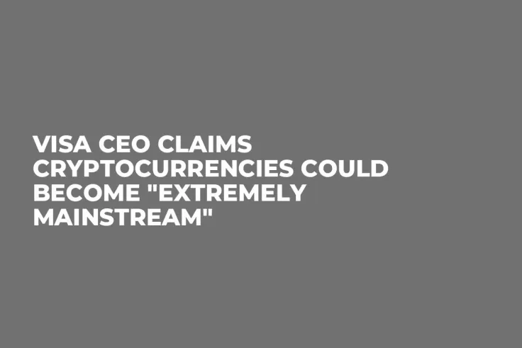 Visa CEO Claims Cryptocurrencies Could Become "Extremely Mainstream" 