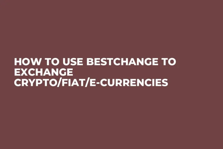 How to Use Bestchange to Exchange Crypto/Fiat/E-currencies