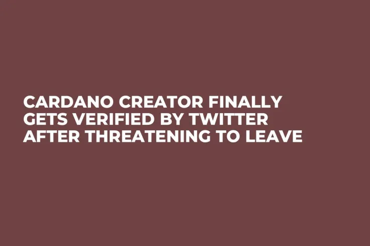 Cardano Creator Finally Gets Verified by Twitter After Threatening to Leave