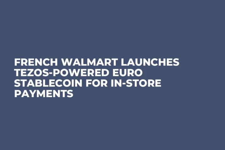 French Walmart Launches Tezos-Powered Euro Stablecoin for In-Store Payments