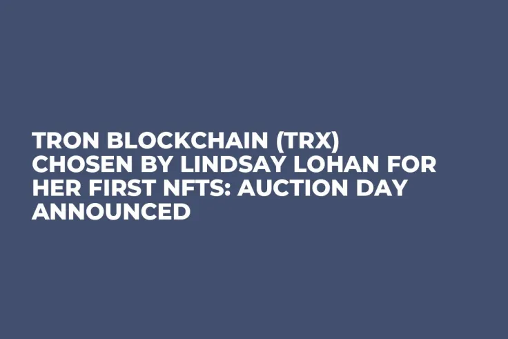 Tron Blockchain (TRX) Chosen by Lindsay Lohan for Her First NFTs: Auction Day Announced