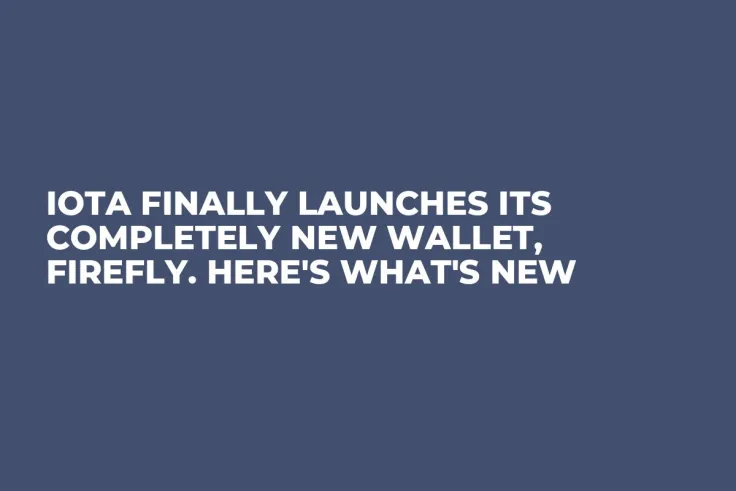 IOTA Finally Launches Its Completely New Wallet, Firefly. Here's What's New
