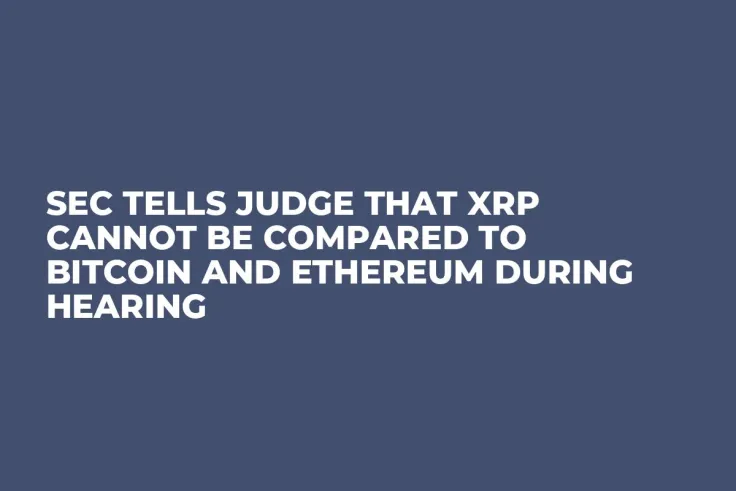 SEC Tells Judge That XRP Cannot Be Compared to Bitcoin and Ethereum During Hearing   