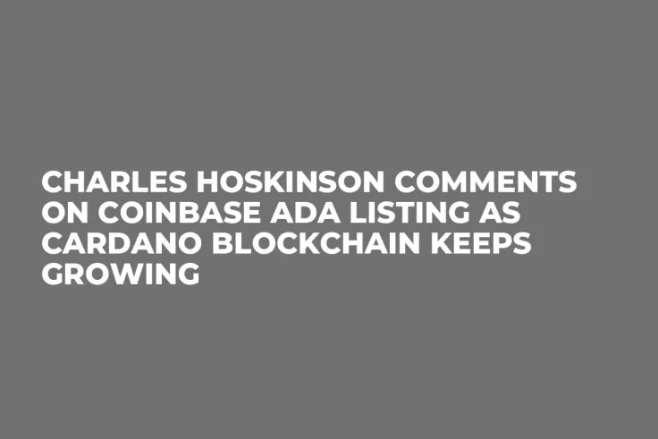 Charles Hoskinson Comments on Coinbase ADA Listing As Cardano Blockchain Keeps Growing 