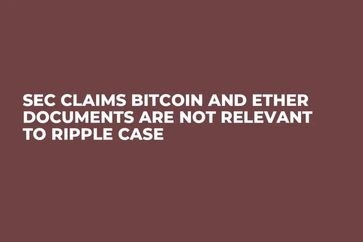 SEC Claims Bitcoin and Ether Documents Are Not Relevant to Ripple Case    
