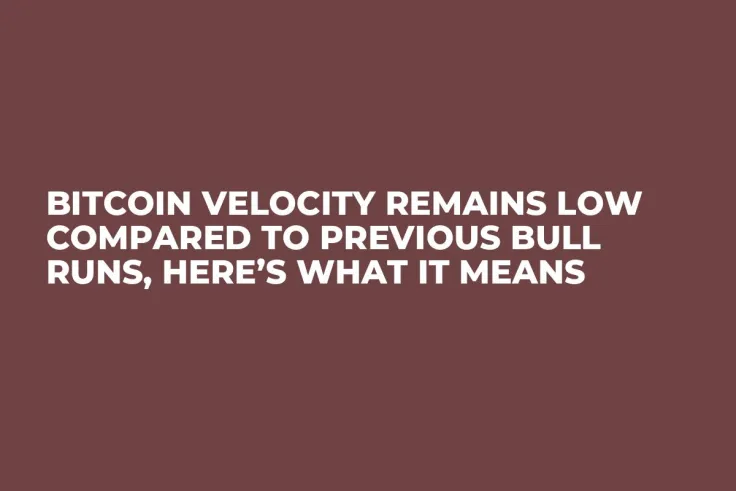 Bitcoin Velocity Remains Low Compared to Previous Bull Runs, Here’s What It Means 