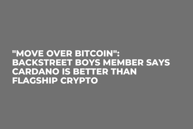 "Move Over Bitcoin": Backstreet Boys Member Says Cardano Is Better Than Flagship Crypto