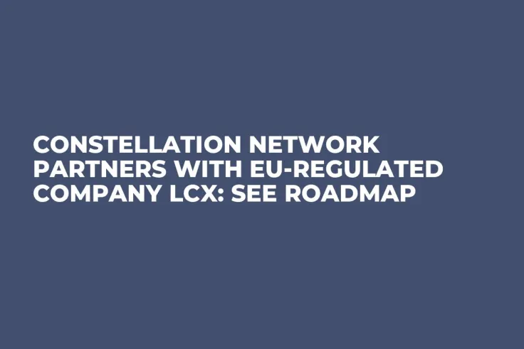 Constellation Network Partners with EU-Regulated Company LCX: See Roadmap