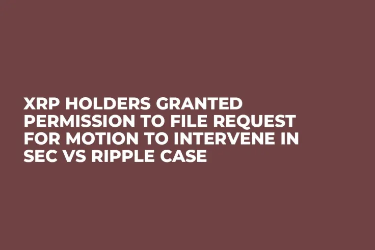 XRP Holders Granted Permission to File Request for Motion to Intervene in SEC vs Ripple Case
