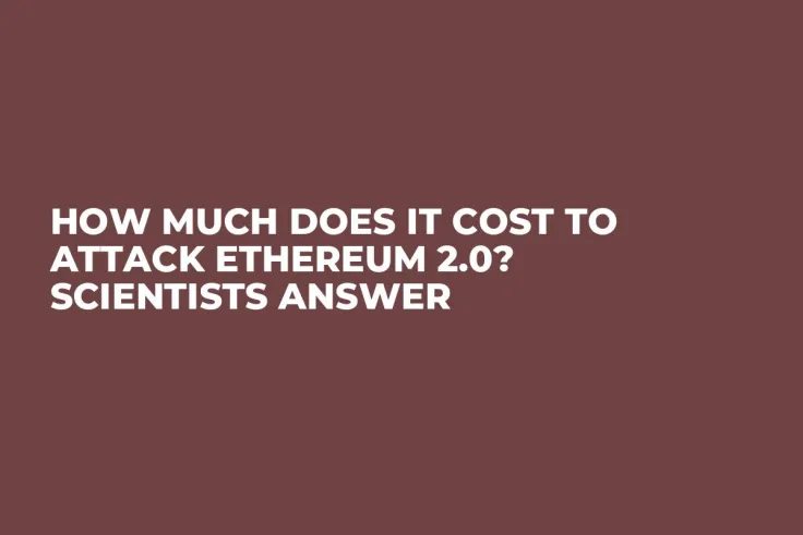 How Much Does It Cost to Attack Ethereum 2.0? Scientists Answer