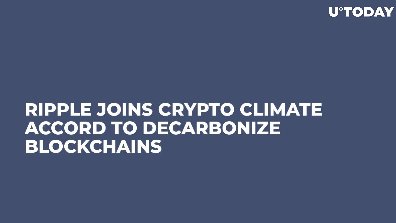 Ripple Joins Crypto Climate Accord to Decarbonize Blockchains