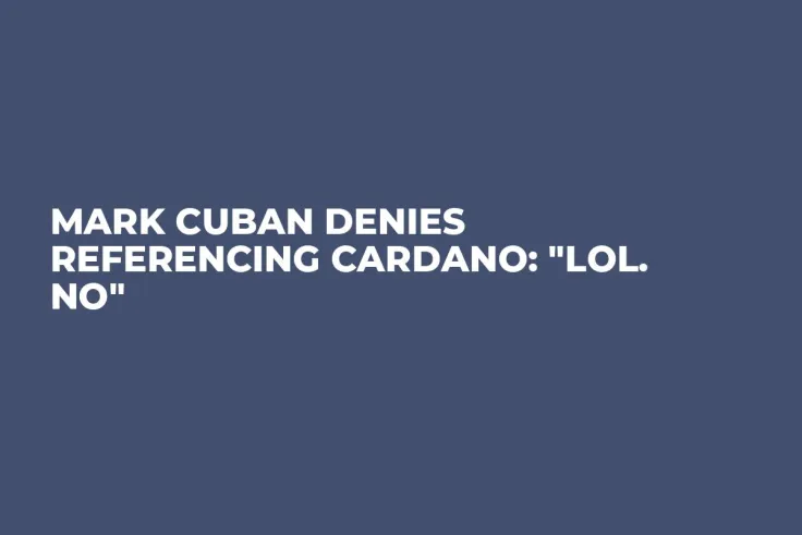 Mark Cuban Denies Referencing Cardano: "Lol. No"
