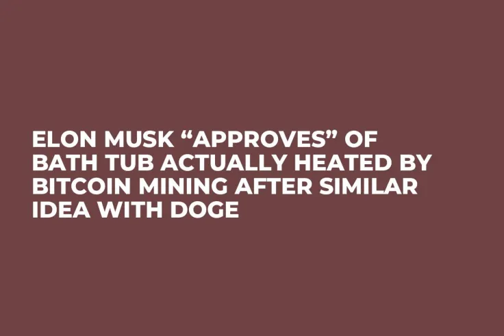 Elon Musk “Approves” of Bath Tub Actually Heated by Bitcoin Mining After Similar Idea with Doge