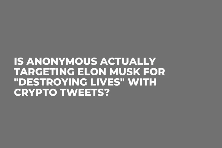 Is Anonymous Actually Targeting Elon Musk for "Destroying Lives" with Crypto Tweets?