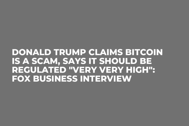 Donald Trump Claims Bitcoin Is a Scam, Says It Should Be Regulated "Very Very High": Fox Business Interview