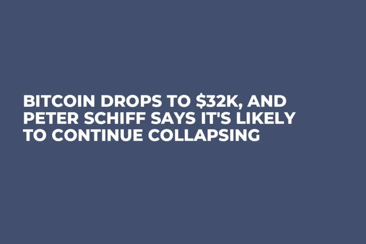 Bitcoin Drops to $32K, and Peter Schiff Says It's Likely to Continue Collapsing