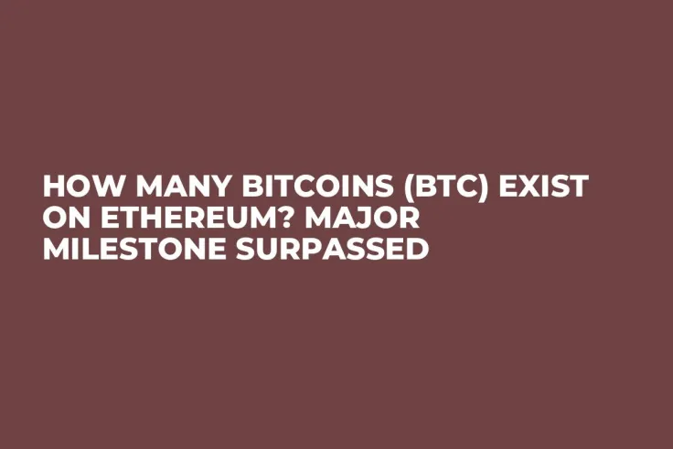 How Many Bitcoins (BTC) Exist on Ethereum? Major Milestone Surpassed