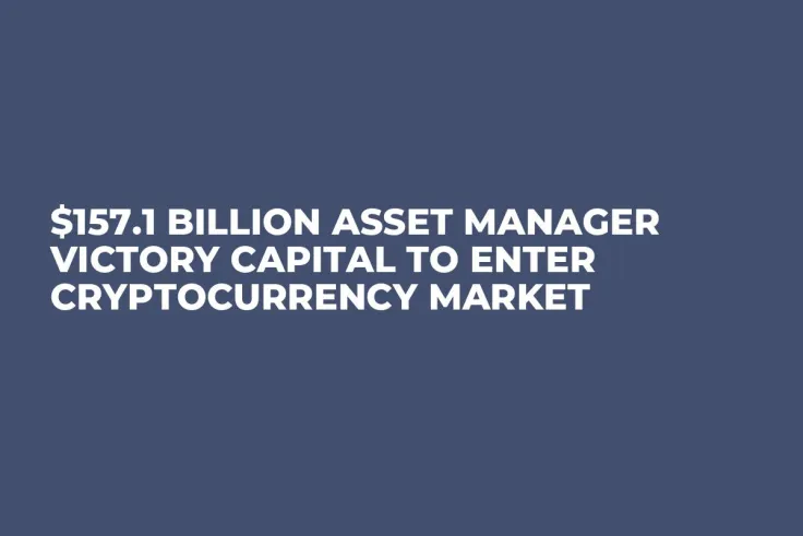 $157.1 Billion Asset Manager Victory Capital to Enter Cryptocurrency Market