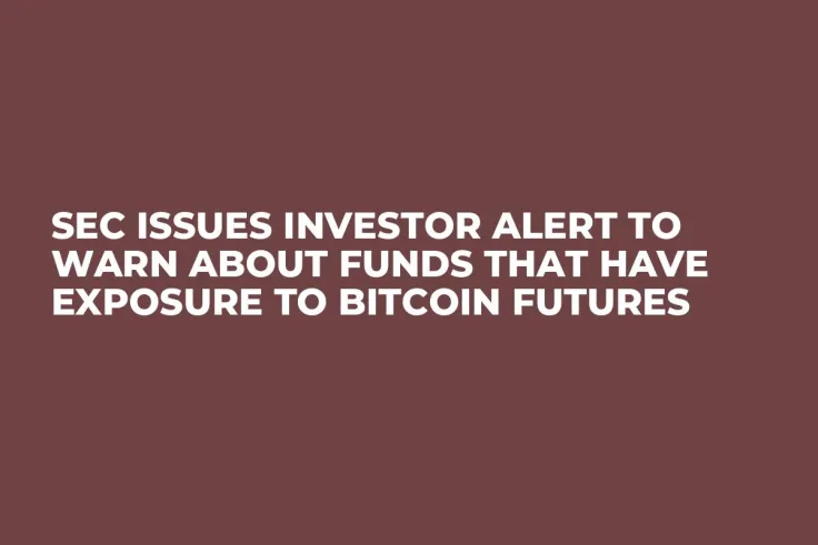 SEC Issues Investor Alert to Warn About Funds That Have Exposure to Bitcoin Futures