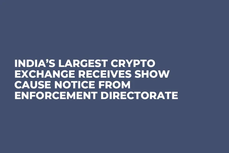India’s Largest Crypto Exchange Receives Show Cause Notice from Enforcement Directorate