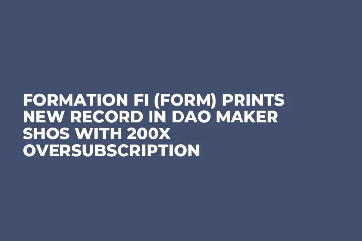 Formation Fi (FORM) Prints New Record in DAO Maker SHOs with 200x Oversubscription