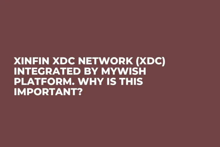 XinFin XDC Network (XDC) Integrated by MyWish Platform. Why is This Important?
