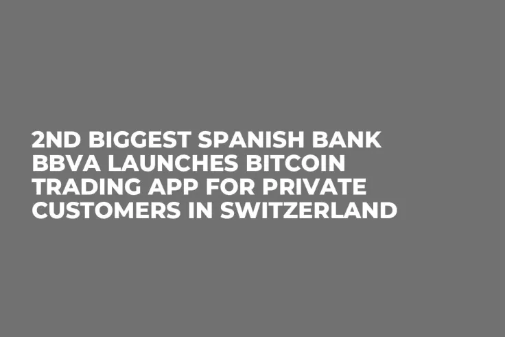 2nd Biggest Spanish Bank BBVA Launches Bitcoin Trading App for Private Customers in Switzerland