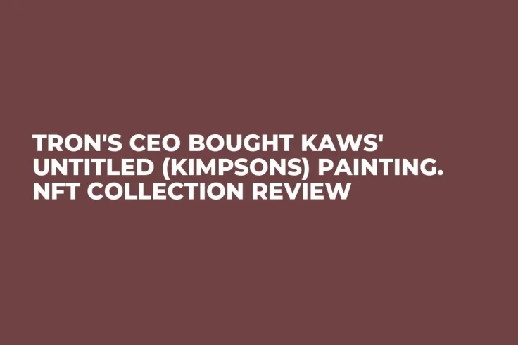 Tron's CEO Bought Kaws' Untitled (KIMPSONS) Painting. NFT Collection Review