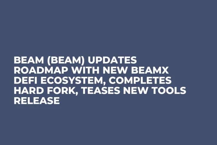 Beam (BEAM) Updates Roadmap With New BeamX DeFi Ecosystem, Completes Hard Fork, Teases New Tools Release