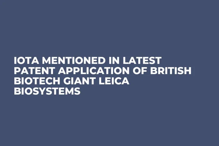 IOTA Mentioned in Latest Patent Application of British Biotech Giant Leica Biosystems