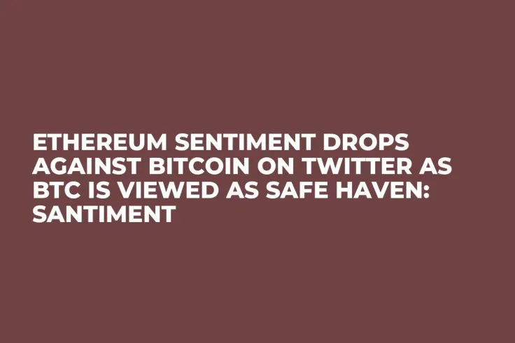 Ethereum Sentiment Drops Against Bitcoin on Twitter as BTC Is Viewed as Safe Haven: Santiment