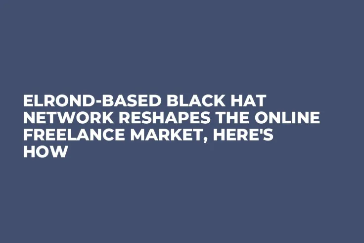 Elrond-Based Black Hat Network Reshapes the Online Freelance Market, Here's How