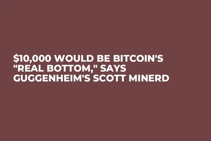 $10,000 Would Be Bitcoin's "Real Bottom," Says Guggenheim's Scott Minerd