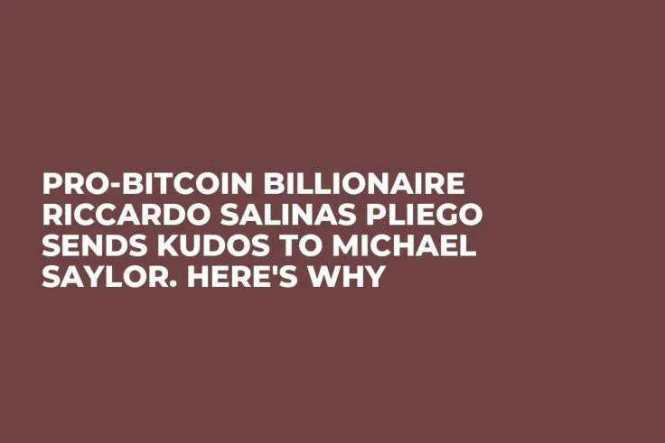 Pro-Bitcoin Billionaire Riccardo Salinas Pliego Sends Kudos to Michael Saylor. Here's Why