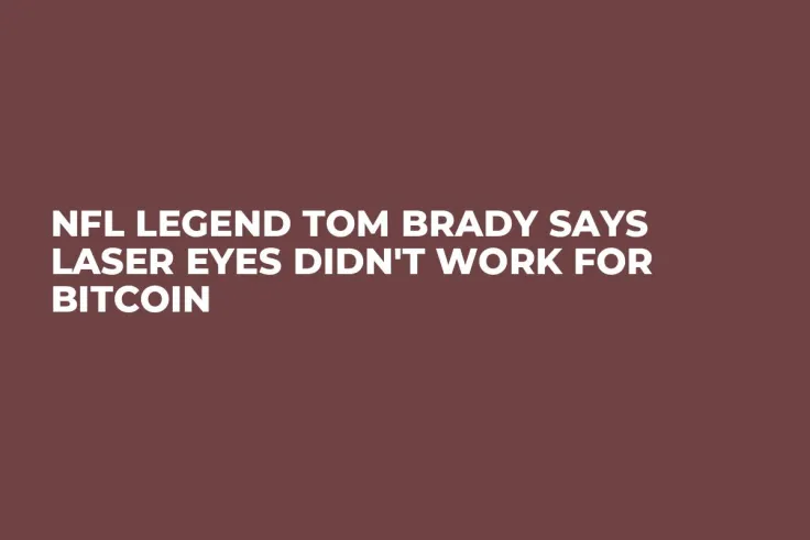 NFL Legend Tom Brady Says Laser Eyes Didn't Work for Bitcoin