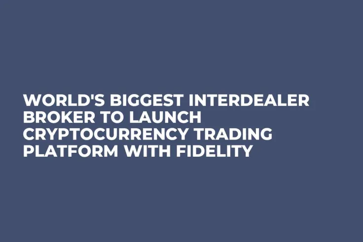 World's Biggest Interdealer Broker to Launch Cryptocurrency Trading Platform with Fidelity 