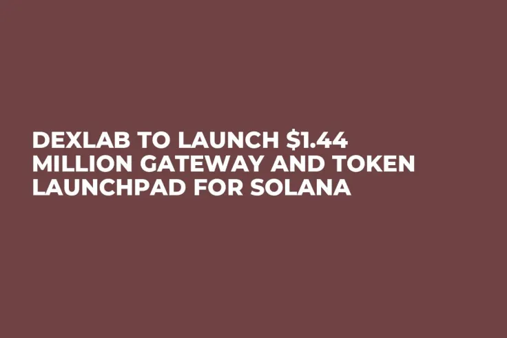 Dexlab to Launch $1.44 Million Gateway and Token Launchpad for Solana