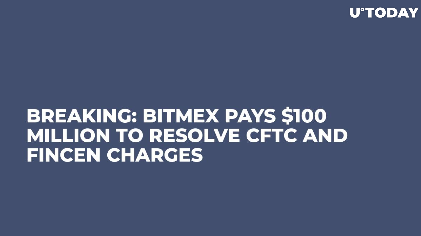 BREAKING: BitMEX Pays $100 Million to Resolve CFTC and FinCEN Charges