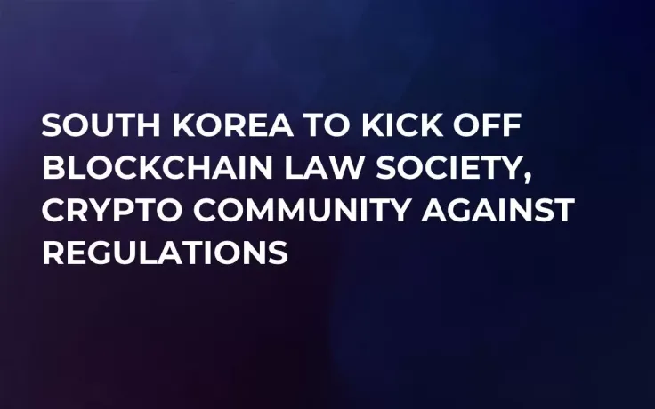 South Korea to Kick Off Blockchain Law Society, Crypto Community Against Regulations