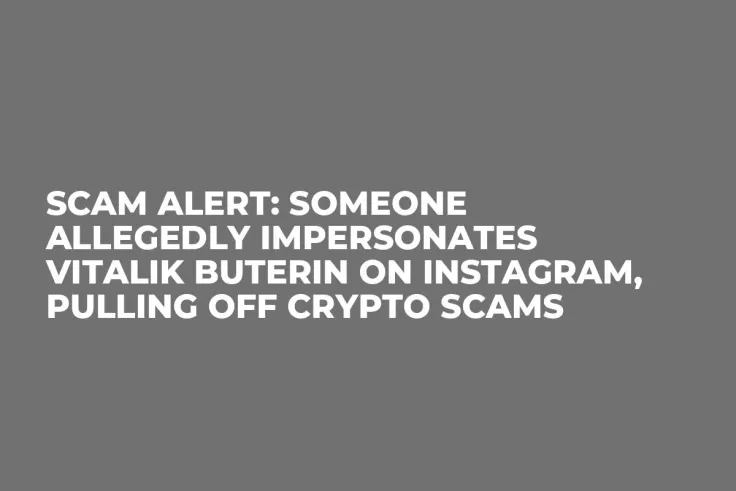 Scam Alert: Someone Allegedly Impersonates Vitalik Buterin on Instagram, Pulling Off Crypto Scams