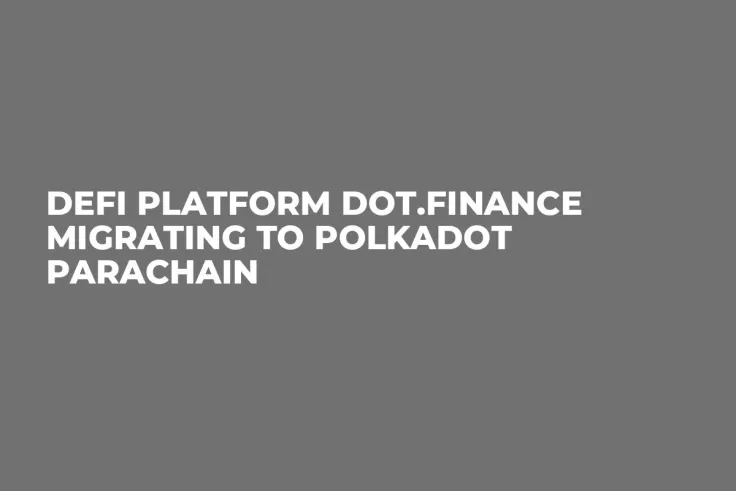 DeFi Platform Dot.Finance Migrating to Polkadot Parachain