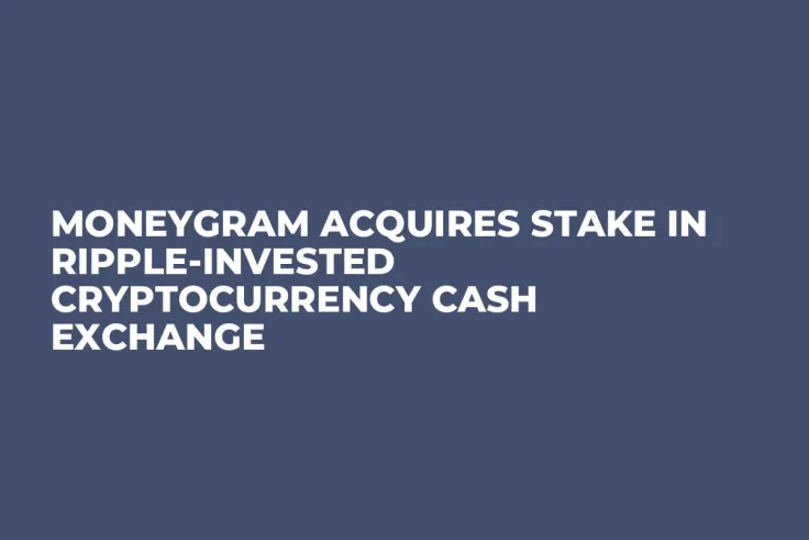 MoneyGram Acquires Stake in Ripple-Invested Cryptocurrency Cash Exchange 