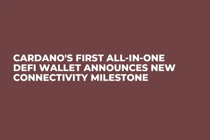 Cardano's First All-in-One DeFi Wallet Announces New Connectivity Milestone