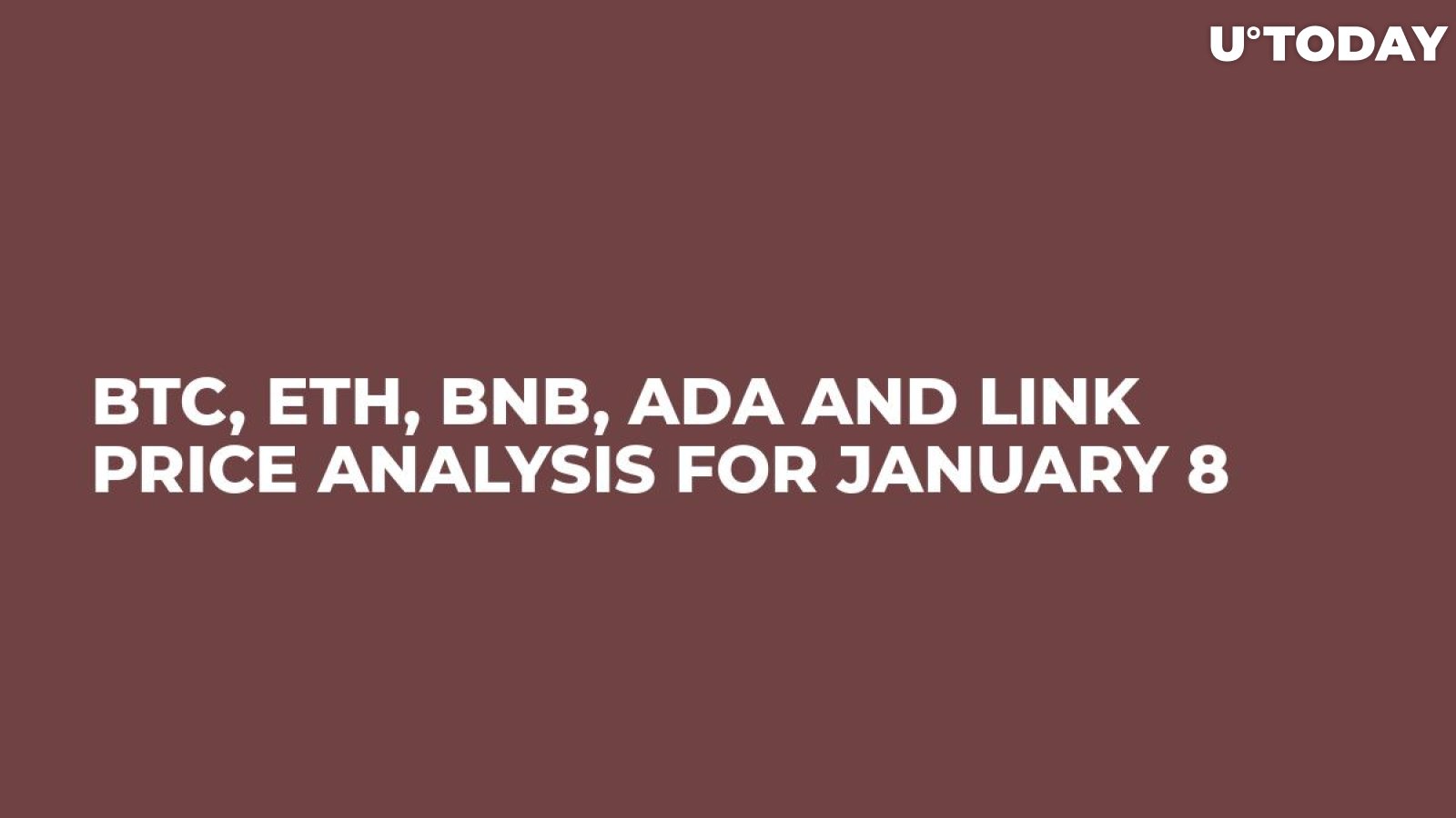 BTC, ETH, BNB, ADA and LINK Price Analysis for January 8