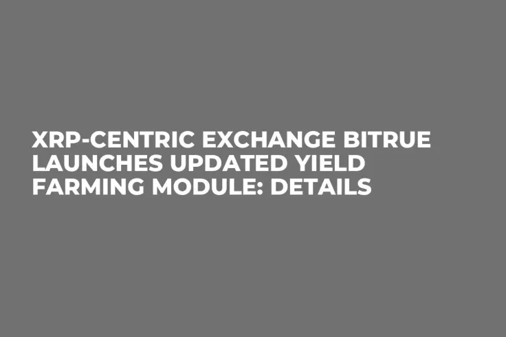 XRP-Centric Exchange Bitrue Launches Updated Yield Farming Module: Details