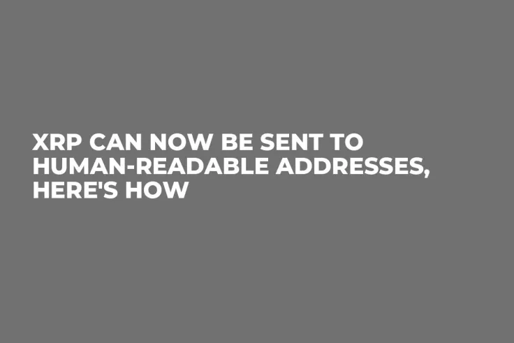 XRP Can Now Be Sent to Human-Readable Addresses, Here's How