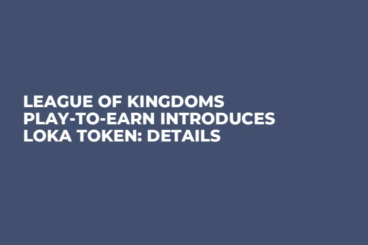 League of Kingdoms Play-to-Earn Introduces LOKA Token: Details